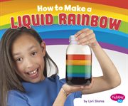 How to make a liquid rainbow : a 4D book cover image