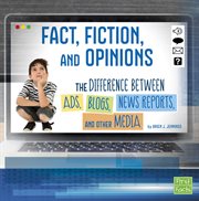 Fact, fiction, and opinions : the differences between ads, blogs, news reports, and other media cover image