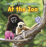 Eddie and Ellie's opposites ... at the zoo cover image