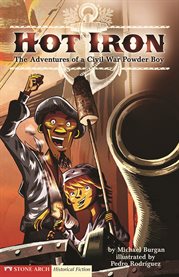 Hot iron : the adventures of a Civil War powder boy cover image