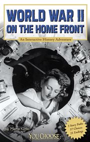 World War II on the Home Front : An Interactive History Adventure cover image