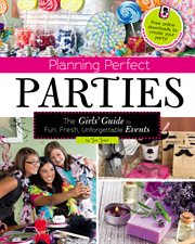 Planning perfect parties : the girls' guide to fun, fresh, unforgettable events cover image