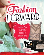 Fashion forward. Creating Your Look With the Best of Vintage Style cover image