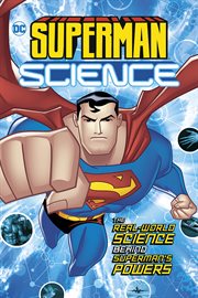Superman science : the real-world science behind Superman's powers cover image