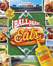 Ballpark eats : recipes inspired by America's baseball stadiums cover image