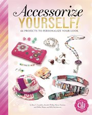 Accessorize yourself! : 66 projects to personalize your look cover image