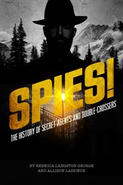 Spies! : the history of secret agents and double-crossers cover image