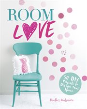 Room love : 50 DIY projects to design your space cover image
