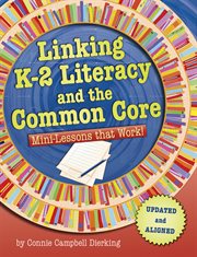 Linking K-2 literacy and the common core : mini-lessons that work! cover image