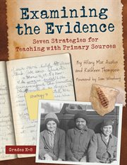 Examining the evidence : seven strategies for teaching with primary sources cover image