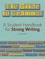 The Guide to Grammar : a Student Handbook for Strong Writing cover image