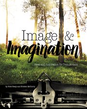 Image & imagination : ideas and inspiration for teen writers cover image