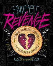 Sweet revenge : passive-aggressive desserts for your exes & enemies cover image