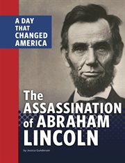 The Assassination of Abraham Lincoln : A Day That Changed America cover image