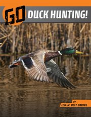 Go Duck Hunting! : Wild Outdoors cover image