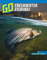 Go Freshwater Fishing! : Wild Outdoors cover image