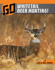 Go Whitetail Deer Hunting! : Wild Outdoors cover image
