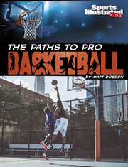 The Paths to Pro Basketball : Sports Illustrated Kids: Ball cover image