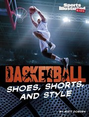 Basketball Shoes, Shorts, and Style : Sports Illustrated Kids: Ball cover image