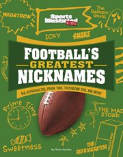 Football's Greatest Nicknames : The Refrigerator, Prime Time, Touchdown Tom, and More! cover image