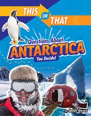 This or That Questions About Antarctica : You Decide!. This or That?: Survival Edition cover image