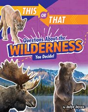 This or That Questions About the Wilderness : You Decide! cover image