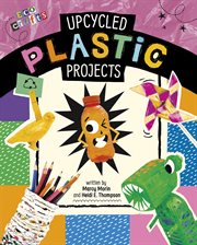 Upcycled Plastic Projects : Eco Crafts cover image
