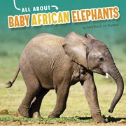 All About Baby African Elephants : Oh Baby! cover image