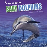 All About Baby Dolphins : Oh Baby! cover image