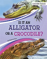 Is It an Alligator or a Crocodile? : Look-Alike Animals cover image