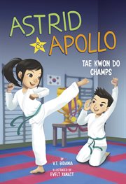 Astrid and Apollo, Tae Kwon Do Champs : Astrid and Apollo cover image