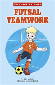 Futsal Teamwork : Kids' Sports Stories cover image