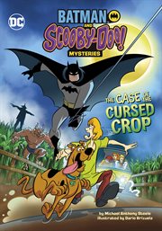 The Case of the Cursed Crop : Batman and Scooby-Doo! Mysteries cover image