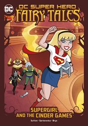 Supergirl and the Cinder Games : DC Super Hero Fairy Tales cover image