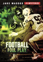 Football Foul Play : Jake Maddox JV Mysteries cover image