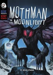 Mothman in the Moonlight : Michael Dahl Presents: Scary Stories cover image