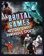 Brutal Games : History's Most Dangerous Sports. Dangerous History cover image