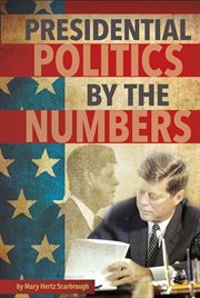 Presidential Politics by the Numbers : Presidential Politics cover image