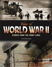 Voices of World War II : Stories from the Front Lines. Voices of War cover image