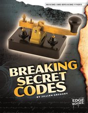 Breaking Secret Codes : Making and Breaking Codes cover image