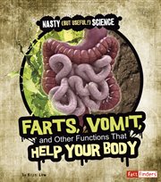 Farts, Vomit, and Other Functions That Help Your Body : Nasty (but Useful!) Science cover image