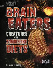 Brain Eaters : Creatures with Zombelike Diets cover image