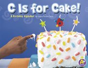 C Is for Cake! : A Birthday Alphabet cover image