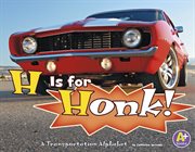 H Is for Honk! : A Transportation Alphabet cover image