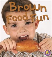 Brown Food Fun : Eat Your Colors cover image