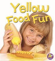 Yellow Food Fun : Eat Your Colors cover image