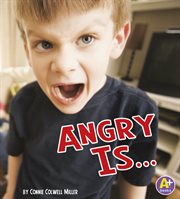 Angry Is ... : Know Your Emotions cover image
