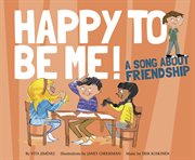 Happy to Be Me! : A Song about Friendship cover image