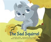 The Sad Squirrel : Me, My Friends, My Community: Songs about Emotions cover image
