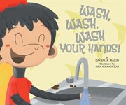 Wash, Wash, Wash Your Hands! : Taking Care of Myself (Mason) cover image